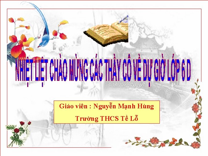 Giáo viên : Nguyễn Mạnh Hùng Trường THCS Tề Lỗ 