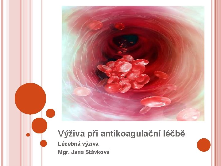 VÝŽIVA Výživa při antikoagulační léčbě Léčebná výživa Mgr. Jana Stávková 