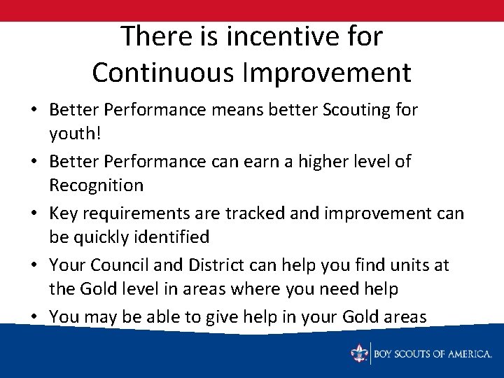 There is incentive for Continuous Improvement • Better Performance means better Scouting for youth!
