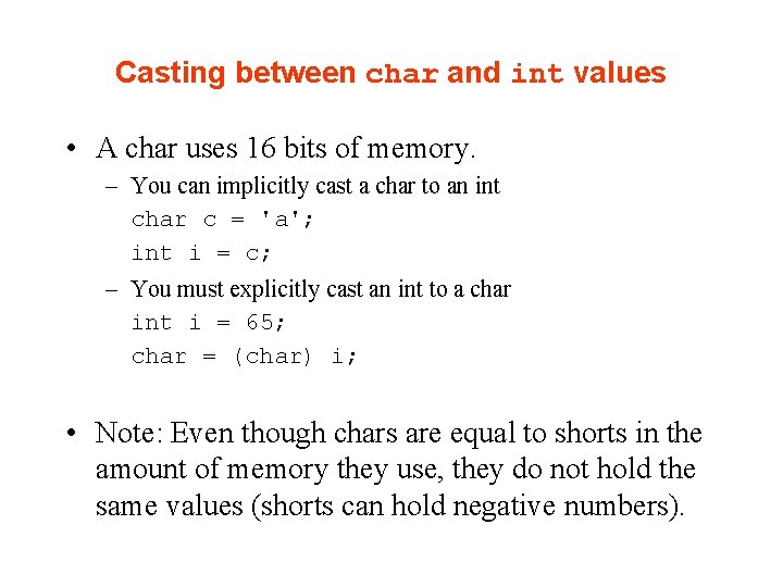 Casting between char and int values • A char uses 16 bits of memory. Casting between char and int values • A char uses 16 bits of memory.