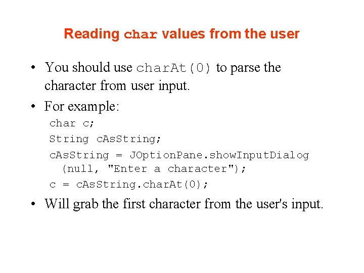Reading char values from the user • You should use char. At(0) to parse Reading char values from the user • You should use char. At(0) to parse
