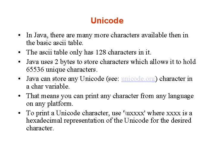 Unicode • In Java, there are many more characters available then in the basic Unicode • In Java, there are many more characters available then in the basic