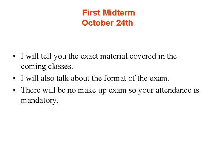 First Midterm October 24 th • I will tell you the exact material covered First Midterm October 24 th • I will tell you the exact material covered