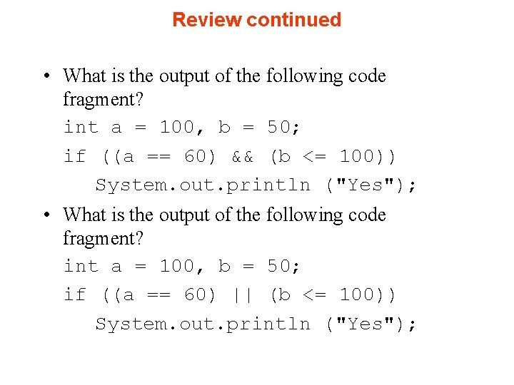 Review continued • What is the output of the following code fragment? int a Review continued • What is the output of the following code fragment? int a