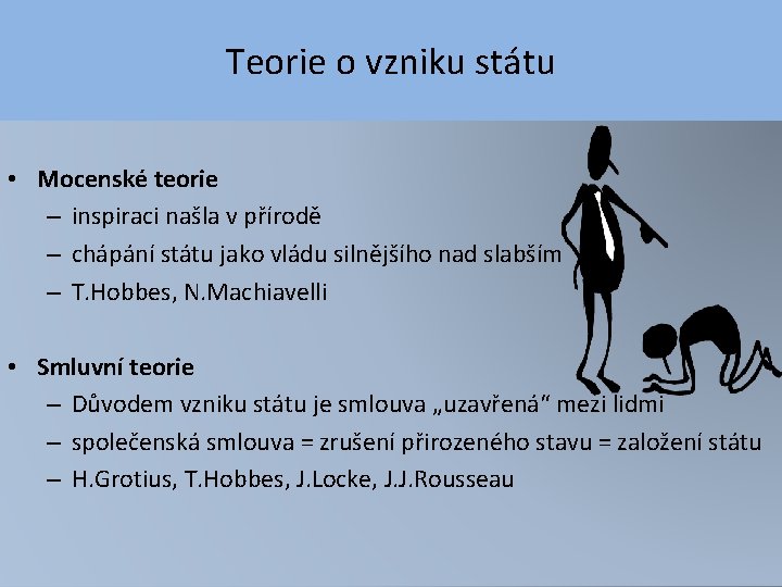 Teorie o vzniku státu • Mocenské teorie – inspiraci našla v přírodě – chápání