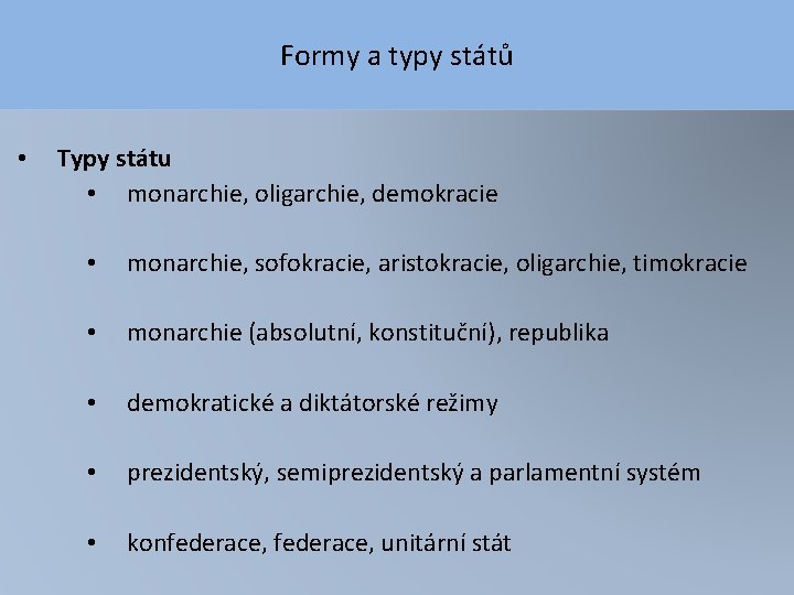 Formy a typy států • Typy státu • monarchie, oligarchie, demokracie • monarchie, sofokracie,