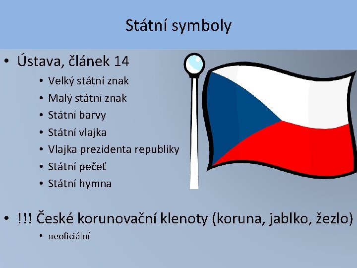 Státní symboly • Ústava, článek 14 • • Velký státní znak Malý státní znak