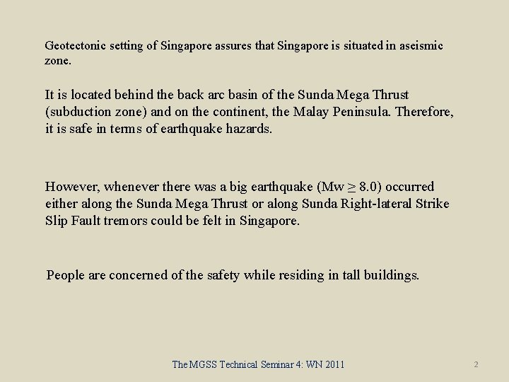 Geotectonic setting of Singapore assures that Singapore is situated in aseismic zone. It is