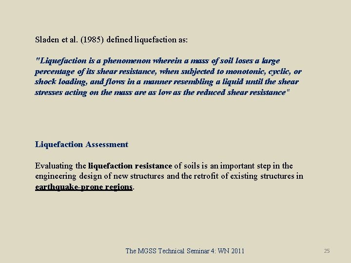 Sladen et al. (1985) defined liquefaction as: "Liquefaction is a phenomenon wherein a mass