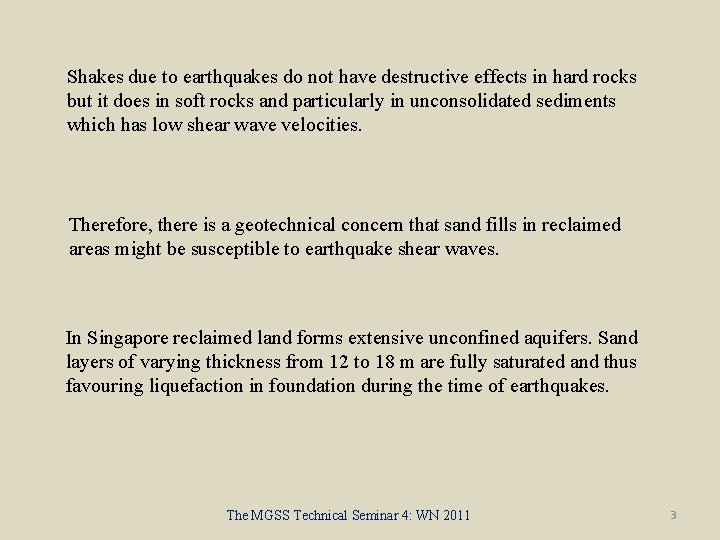 Shakes due to earthquakes do not have destructive effects in hard rocks but it