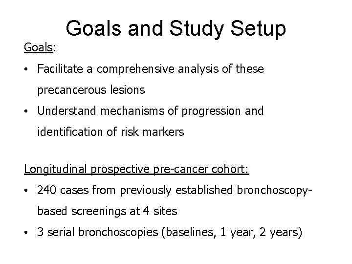 Goals: Goals and Study Setup • Facilitate a comprehensive analysis of these precancerous lesions