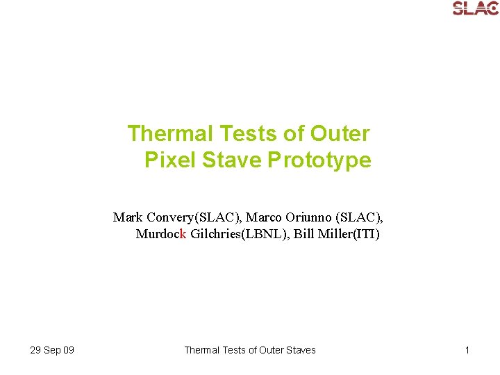 Thermal Tests of Outer Pixel Stave Prototype Mark Convery(SLAC), Marco Oriunno (SLAC), Murdock Gilchries(LBNL),