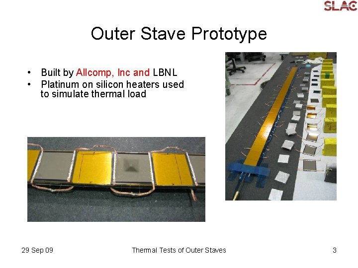 Outer Stave Prototype • Built by Allcomp, Inc and LBNL • Platinum on silicon