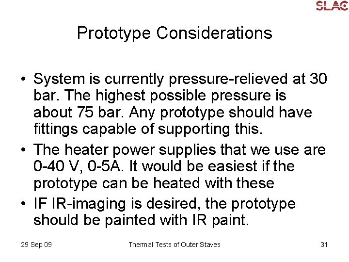 Prototype Considerations • System is currently pressure-relieved at 30 bar. The highest possible pressure