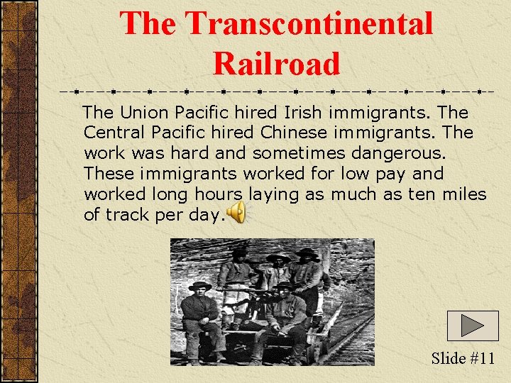 The Transcontinental Railroad The Union Pacific hired Irish immigrants. The Central Pacific hired Chinese The Transcontinental Railroad The Union Pacific hired Irish immigrants. The Central Pacific hired Chinese