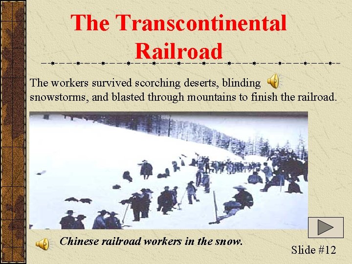 The Transcontinental Railroad The workers survived scorching deserts, blinding snowstorms, and blasted through mountains The Transcontinental Railroad The workers survived scorching deserts, blinding snowstorms, and blasted through mountains