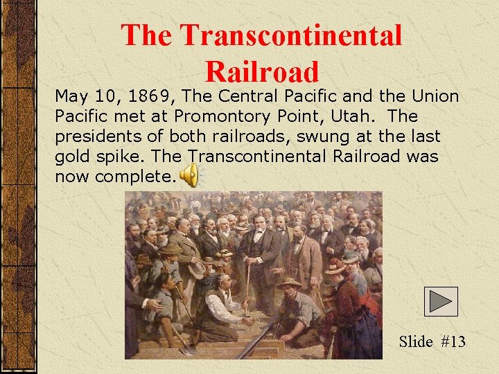 The Transcontinental Railroad May 10, 1869, The Central Pacific and the Union Pacific met The Transcontinental Railroad May 10, 1869, The Central Pacific and the Union Pacific met