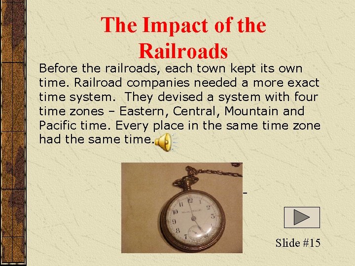 The Impact of the Railroads Before the railroads, each town kept its own time. The Impact of the Railroads Before the railroads, each town kept its own time.