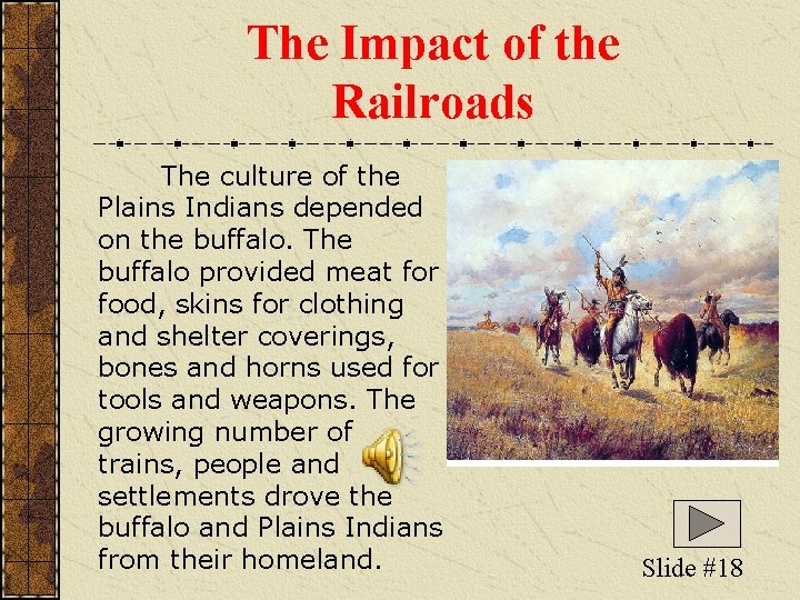 The Impact of the Railroads The culture of the Plains Indians depended on the The Impact of the Railroads The culture of the Plains Indians depended on the