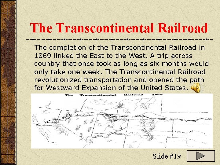 The Transcontinental Railroad The completion of the Transcontinental Railroad in 1869 linked the East The Transcontinental Railroad The completion of the Transcontinental Railroad in 1869 linked the East