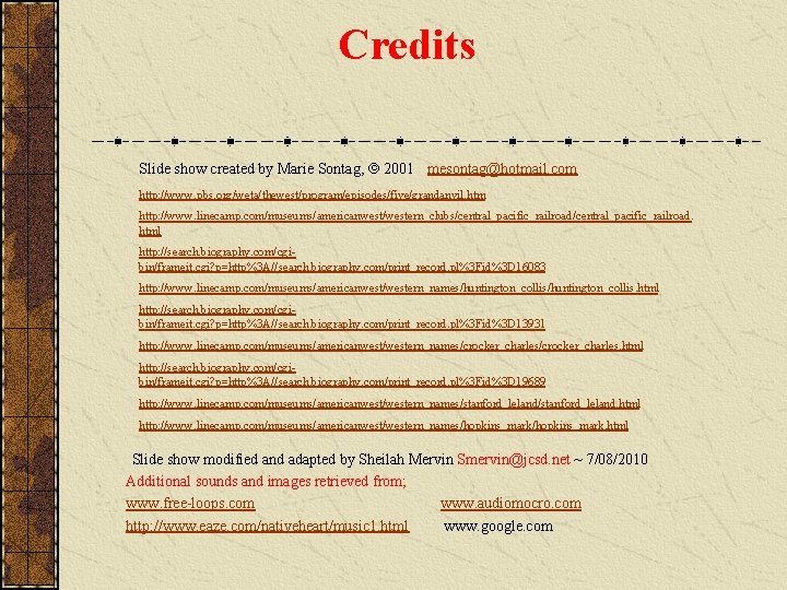 Credits Slide show created by Marie Sontag, 2001 mesontag@hotmail. com http: //www. pbs. org/weta/thewest/program/episodes/five/grandanvil. Credits Slide show created by Marie Sontag, 2001 mesontag@hotmail. com http: //www. pbs. org/weta/thewest/program/episodes/five/grandanvil.