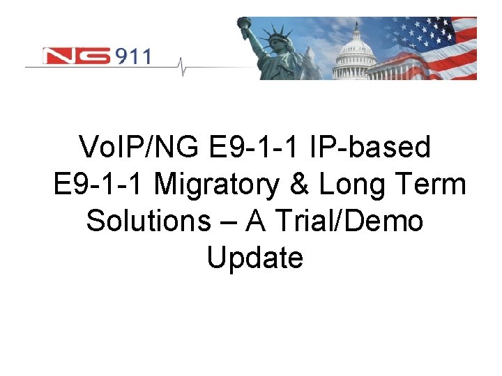 Vo. IP/NG E 9 -1 -1 IP-based E 9 -1 -1 Migratory & Long