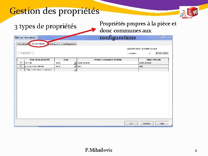 Gestion des propriétés 3 types de propriétés Propriétés propres à la pièce et donc