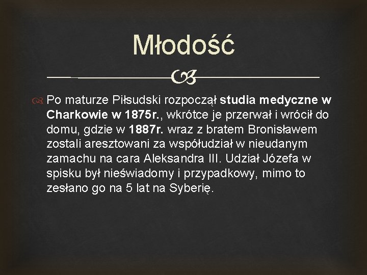 Młodość Po maturze Piłsudski rozpoczął studia medyczne w Charkowie w 1875 r. , wkrótce