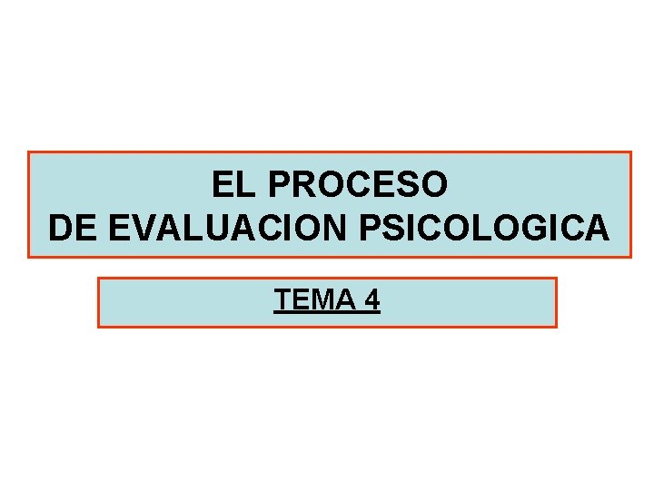 EL PROCESO DE EVALUACION PSICOLOGICA TEMA 4 