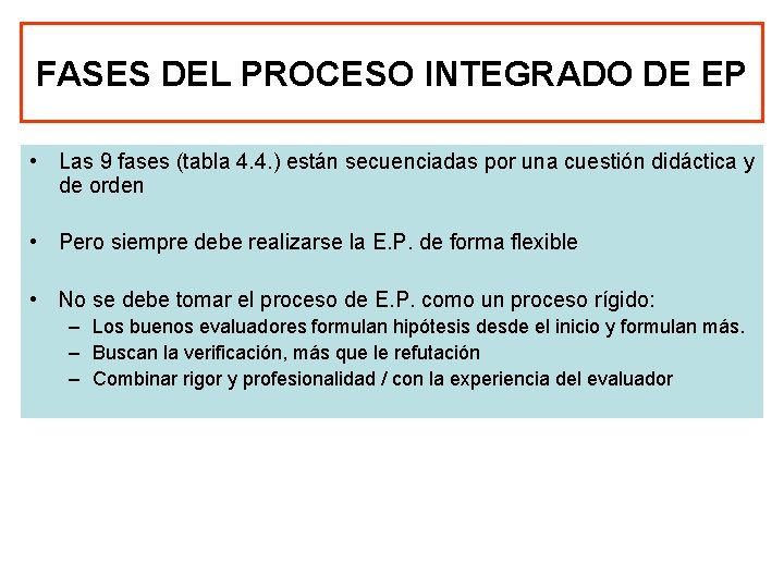 FASES DEL PROCESO INTEGRADO DE EP • Las 9 fases (tabla 4. 4. )