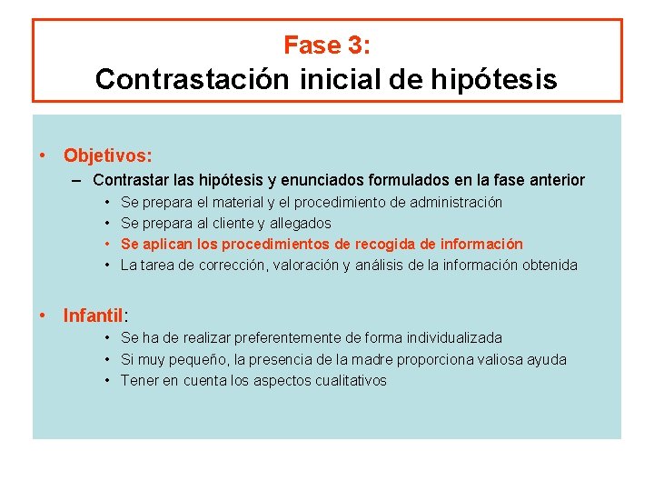 Fase 3: Contrastación inicial de hipótesis • Objetivos: – Contrastar las hipótesis y enunciados