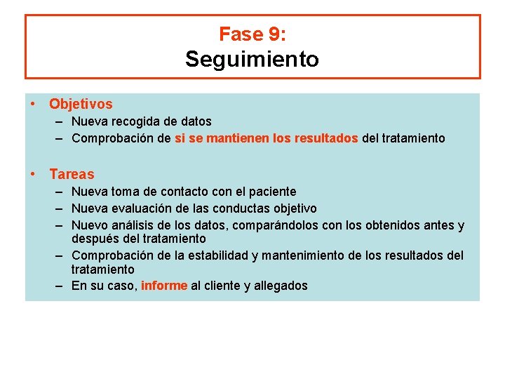 Fase 9: Seguimiento • Objetivos – Nueva recogida de datos – Comprobación de si