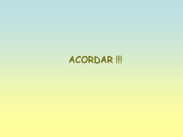 ACORDAR !!! 