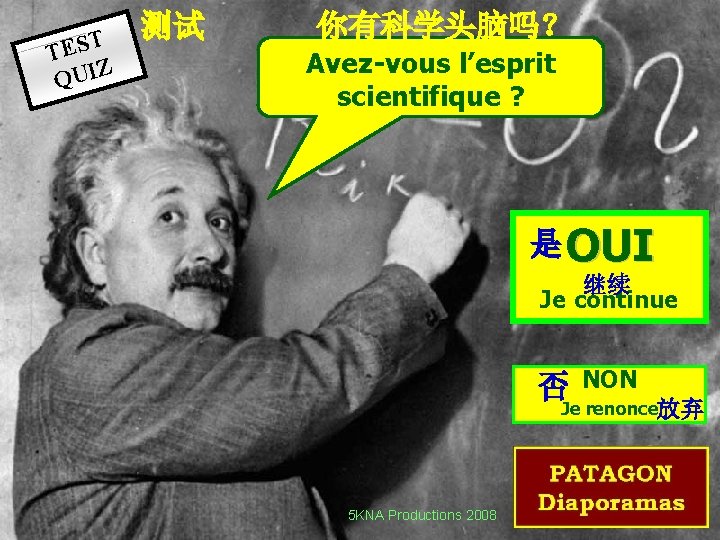 T TES Z QUI 测试 你有科学头脑吗？ Avez-vous l’esprit scientifique ? 是 OUI 继续 Je