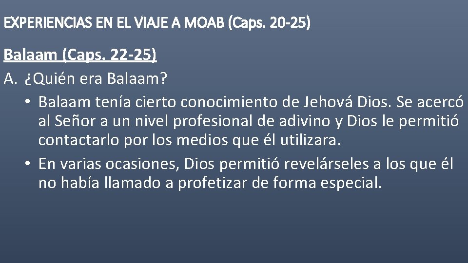 EXPERIENCIAS EN EL VIAJE A MOAB (Caps. 20 -25) Balaam (Caps. 22 -25) A.