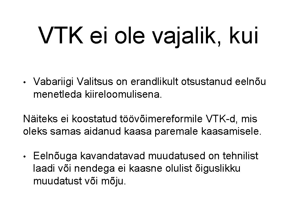 VTK ei ole vajalik, kui • Vabariigi Valitsus on erandlikult otsustanud eelnõu menetleda kiireloomulisena.