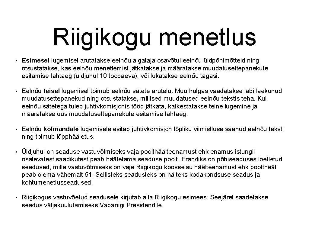 Riigikogu menetlus • Esimesel lugemisel arutatakse eelnõu algataja osavõtul eelnõu üldpõhimõtteid ning otsustatakse, kas