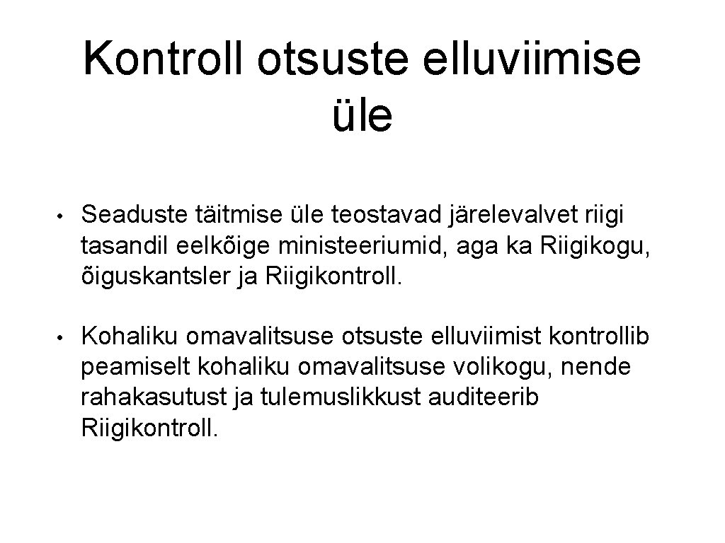 Kontroll otsuste elluviimise üle • Seaduste täitmise üle teostavad järelevalvet riigi tasandil eelkõige ministeeriumid,