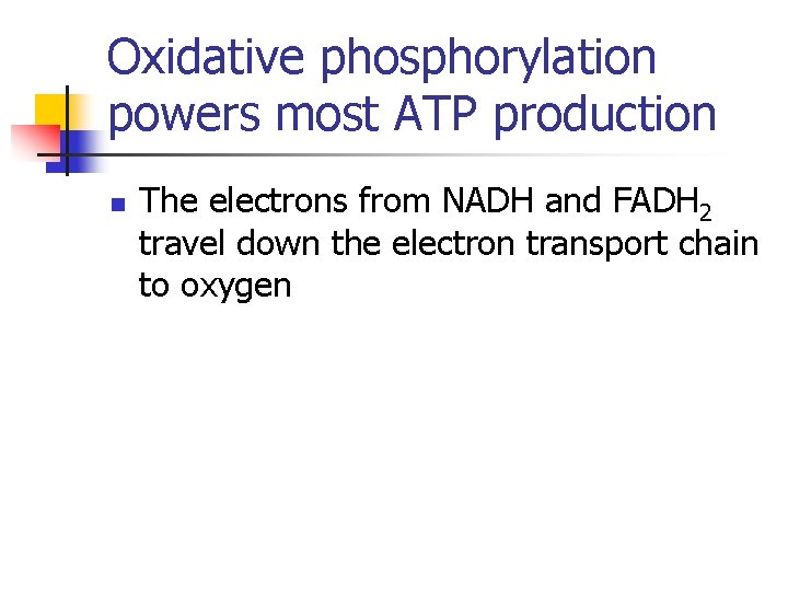 Oxidative phosphorylation powers most ATP production n The electrons from NADH and FADH 2