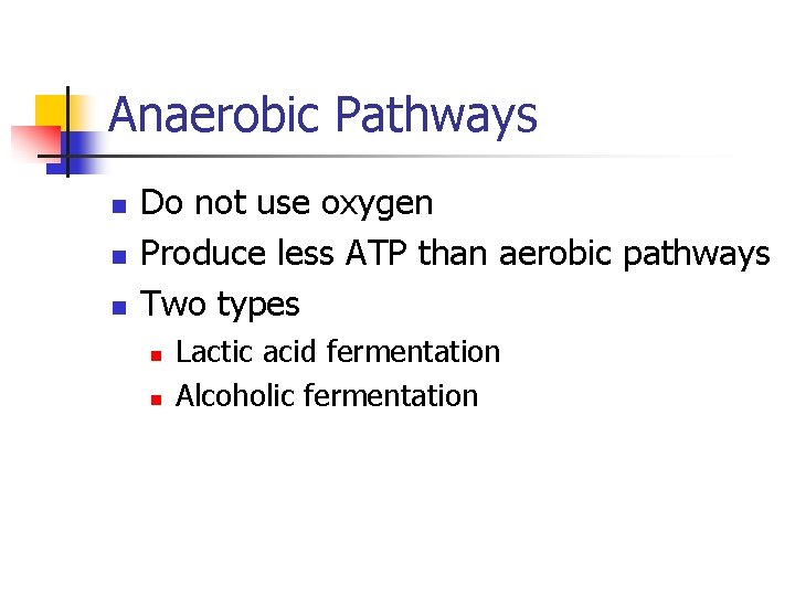 Anaerobic Pathways n n n Do not use oxygen Produce less ATP than aerobic