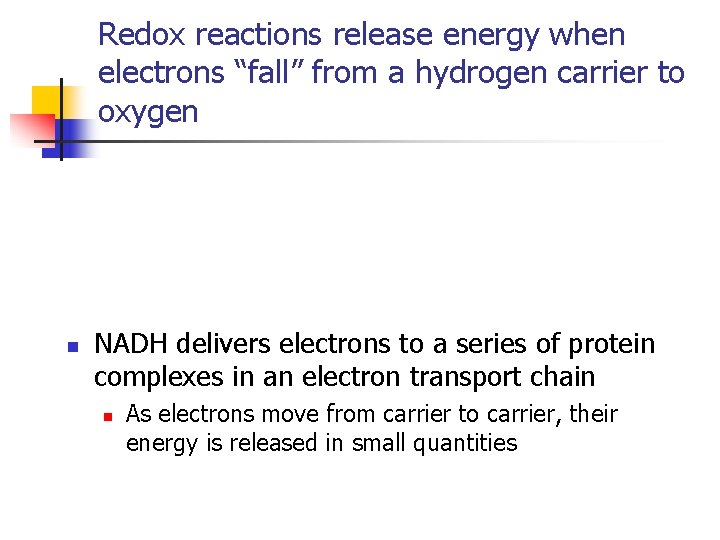 Redox reactions release energy when electrons “fall” from a hydrogen carrier to oxygen n