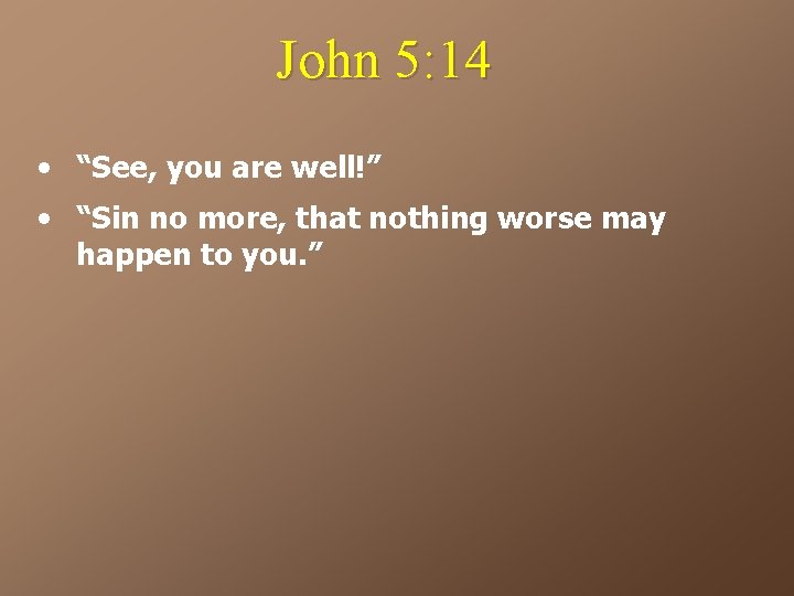 John 5: 14 • “See, you are well!” • “Sin no more, that nothing