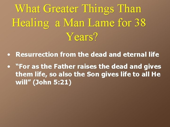 What Greater Things Than Healing a Man Lame for 38 Years? • Resurrection from