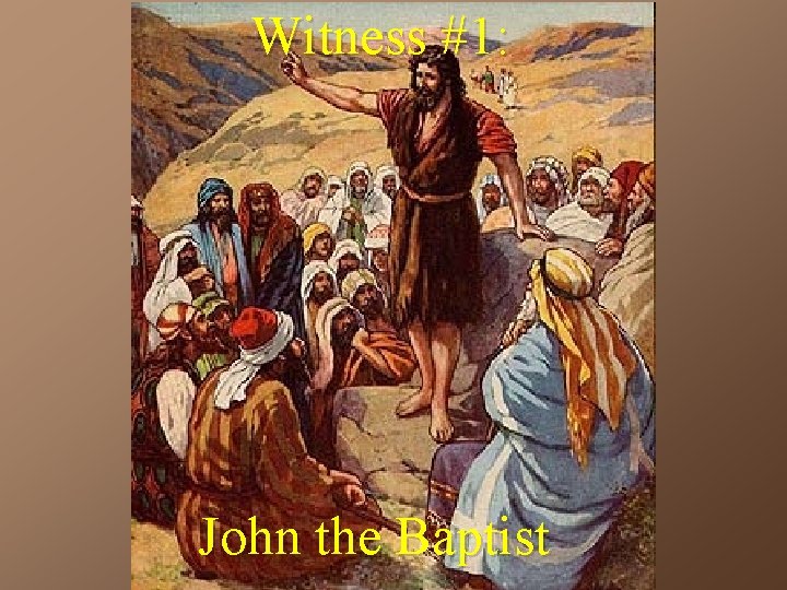 Witness #1: John the Baptist 