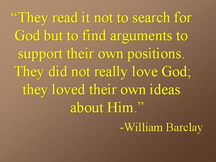 “They read it not to search for God but to find arguments to support