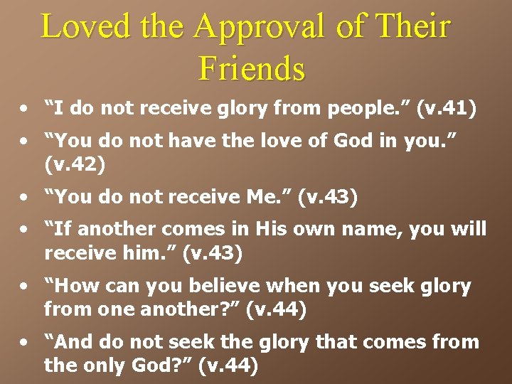 Loved the Approval of Their Friends • “I do not receive glory from people.