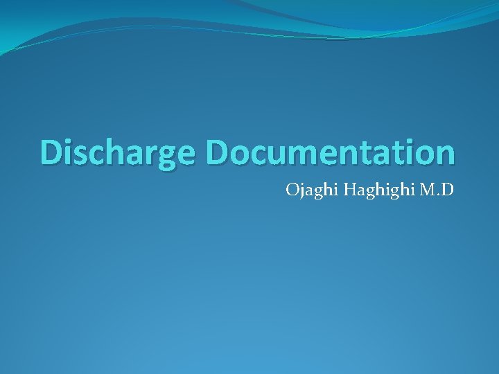 Discharge Documentation Ojaghi Haghighi M. D 