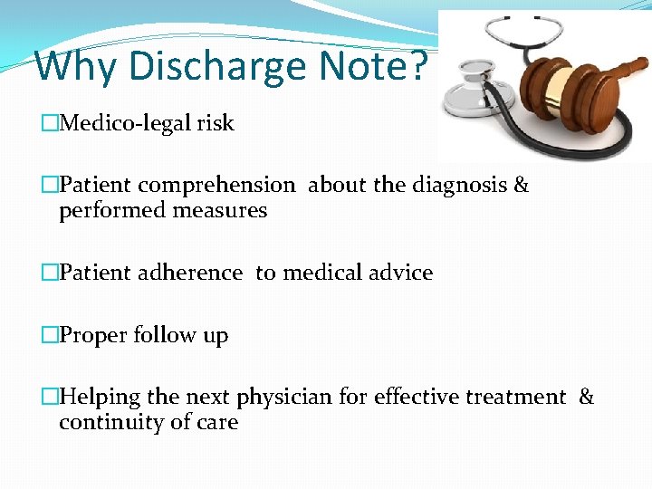 Why Discharge Note? �Medico-legal risk �Patient comprehension about the diagnosis & performed measures �Patient