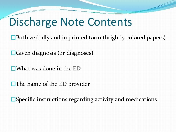 Discharge Note Contents �Both verbally and in printed form (brightly colored papers) �Given diagnosis