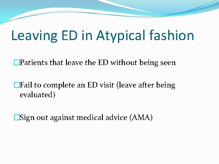 Leaving ED in Atypical fashion �Patients that leave the ED without being seen �Fail